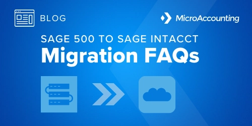 Sage 500 to Sage Intacct Migration FAQs - Micro Accounting