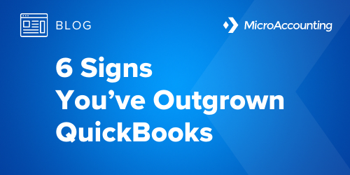 6 Signs You've Outgrown QuickBooks - Micro Accounting