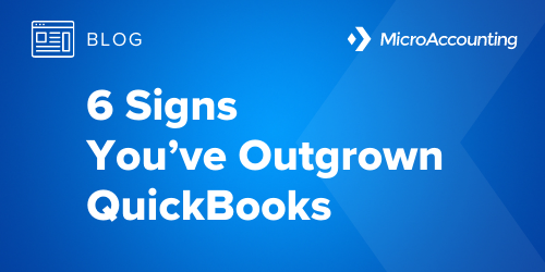 6 Signs You've Outgrown QuickBooks - Micro Accounting.webp