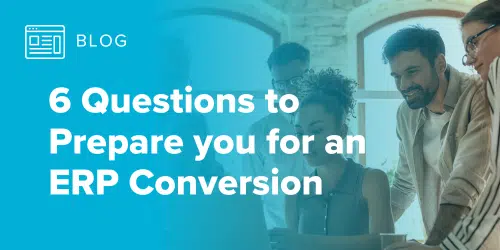 6 Questions to Prepare you for an ERP Conversion - MicroAccounting
