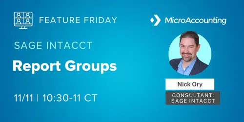 Sage Intacct Report Groups Webinar - MicroAccounting