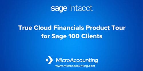 Sage Intacct True Cloud Financials Product Tour For Sage 100 Clients - MicroAccounting
